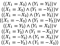 \begin{displaymath}\begin{array}{c}
((X_{1}=X_{2})\wedge (Y_{1}=Y_{2}))\vee \\
...
...{2}))\vee \\
((X_{1}=-Y_{2})\wedge (Y_{1}=-X_{2}))
\end{array}\end{displaymath}