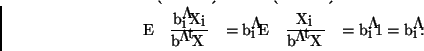 \begin{displaymath}E \left( \frac{b_i^* X_i}{\mathbf{b^{*^t}X}} \right) = b^*_i E \left( \frac{X_i}{\mathbf{b^{*^t}}X} \right) = b^*_i 1 = b_i^*.\end{displaymath}
