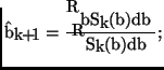 $\displaystyle \mathbf{\hat{b}}_{k+1} = \frac{\int \mathbf{b} S_k (\mathbf{b} ) d\mathbf{b}}{\int S_k (\mathbf{b}) d\mathbf{b}},$