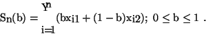 \begin{displaymath}S_n(b) = \prod_{i=1}^n(bx_{i1} + (1-b)x_{i2}), \text{ $0 \leq b \leq 1$ .}
\end{displaymath}