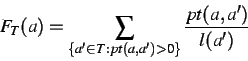 \begin{displaymath}
F_{T}(a)=\sum _{\{a'\in T:pt(a,a')>0\}}\frac{pt(a,a')}{l(a')}
\end{displaymath}