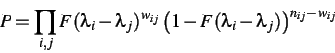 \begin{displaymath}
P=\prod _{i,j}F(\lambda _{i}-\lambda _{j})^{w_{ij}}\left( 1-F(\lambda _{i}-\lambda _{j})\right) ^{n_{ij}-w_{ij}}
\end{displaymath}