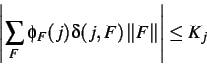\begin{displaymath}
\left\vert \sum _{F}\phi _{F}(j)\delta (j,F)\left\Vert F\right\Vert \right\vert \leq K_{j}
\end{displaymath}