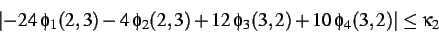 \begin{displaymath}
\left\vert -24\: \phi _{1}(2,3)-4\: \phi _{2}(2,3)+12\: \phi _{3}(3,2)+10\: \phi _{4}(3,2)\right\vert \leq \kappa _{2}
\end{displaymath}